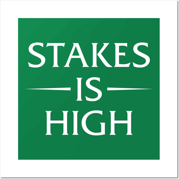 Stakes Is High Wall Art by Oyeplot